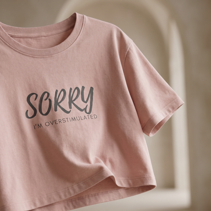 Sorry, I'm Overstimulated™ | Crop Top